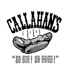 CALLAHAN'S, "SO BIG! SO GOOD!" logo