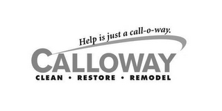 CALLOWAY CLEAN · RESTORE · REMODEL HELP IS JUST A CALL-O-WAY logo