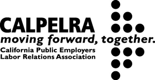 CALPELRA CALIFORNIA PUBLIC EMPLOYERS LABOR RELATIONS ASSOCIATION MOVING FORWARD, TOGETHER. logo