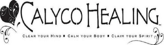 CALYCO HEALING CLEAR YOUR MIND CALM YOUR BODY CLAIM YOUR SPIRIT logo