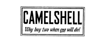 CAMELSHELL WHY BUY TWO WHEN ONE WILL DO! logo