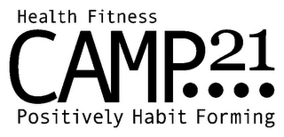 CAMP 21.... HEALTH FITNESS POSITIVELY HABIT FORMING logo