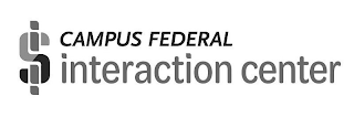 $ CAMPUS FEDERAL INTERACTION CENTER