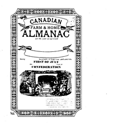 CANADIAN FARM & HOME ALMANAC FOR THE YEAR OF OUR LORD BEING BISSEXTILE, OR LEAP YEAR, AND UNTIL THE FIRST OF JULY THE YEAR OF CONFEDERATION CONTAINING BITS OF LOGIC, FORMULAS FOR GOOD COOKERY, WEATHER PROGNOSTICATIONS, HUMOR, POETRY AND ODDS AND ENDS DESIGNED FOR YOUR ENJOYMENT AND EDIFICATION logo