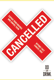 CANCELLED EXPOSE YOUR FRIENDS AND CANCEL THEM BEFORE THEY CANCEL YOU! DO OR DRINK logo