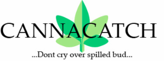 CANNACATCH ...DONT CRY OVER SPILLED BUD... logo