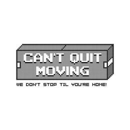 CAN'T QUIT MOVING WE DON'T STOP TIL YOU'RE HOME! logo