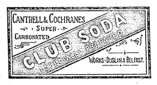 CANTRELL & COCHRANES SUPER CARBONATED "CLUB SODA" (SPECIALLY PREPARED) WORKS-DUBLIN & BELFAST. logo