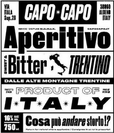 CAPO CAPO APERITIVO, VIA ITALIA SUP.26,CAPO CAPO, 38060 ALDENO ITALY, SINCE DEPUIS M.C.M.I.X, CAPOCAPO.IT, APERITIVO, SWEET & BITTER TRENTINO, DALLE ALTE MONTAGNE TRENTINE, PRODOTTO ITALIA, PRODUIT D'ITALIE, PRODUCT OF ITALY, 16% ALC/VOL., 750 ML, COSA PUO ANDARE STORTO!?, RETURN FOR REFUND WHERE APPLICABLE/ CONSIGNEE IA OU IOI LE PRESCRIPT logo