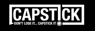 CAPSTICK DON'T LOSE IT... CAPSTICK IT logo