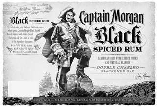 CAPTAIN MORGAN BLACK SPICED RUM DOUBLE CHARRED BLACKENED OAK RESTED IN PEACE AUGUST 26 1688 BLACK SPICED RUM CRAFTED USING ONLY THE FINEST CARIBBEAN RUM & SELECT SPICES CAPTAIN MORGAN BLACK SPICED RUM IS FINISHED WITH DOUBLE CHARRED BLACKENED OAK FOR A TASTE AS BOLD AS THE LEGENDARY BUCCANEER BLACKSTRAP RUM RICH CLOVE SPICE PREMIUM CASSIA BARK RUM PRODUCED IN THE CARIBBEANM BOTTLED BY CAPTAIN MORGAN RUM CO., ROCHESTER, NY PREMIUM BLACK SPICED RUM logo