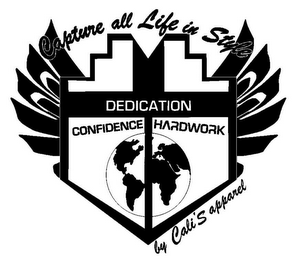 CAPTURE ALL LIFE IN STYLE DEDICATION CONFIDENCE HARDWORK BY CALI'S APPAREL logo