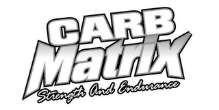 CARB MATRIX STRENGTH AND ENDURANCE