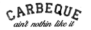 CARBEQUE AIN'T NOTHIN LIKE IT logo