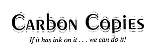 CARBON COPIES IF IT HAS INK ON IT...WE CAN DO IT! logo