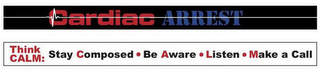 CARDIAC ARREST THINK CALM: STAY COMPOSED · BE AWARE · LISTEN · MAKE A CALL logo