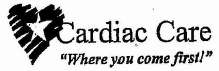 CARDIAC CARE "WHERE YOU COME FIRST!" logo