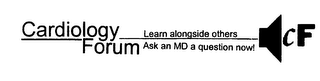 CARDIOLOGY FORUM LEARN ALONGSIDE OTHERSASK AN MD A QUESTION NOW! CF logo