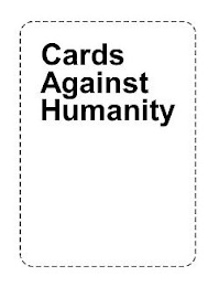 CARDS AGAINST HUMANITY