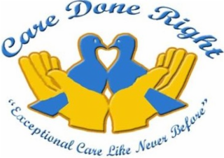 CARE DONE RIGHT "EXCEPTIONAL CARE LIKE NEVER BEFORE" logo