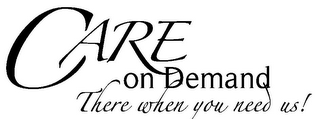 CARE ON DEMAND THERE WHEN YOU NEED US! logo