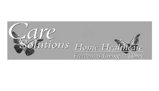 CARE SOLUTIONS HOME HEALTHCARE FREEDOM IS LIVING AT HOME logo