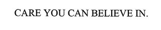 CARE YOU CAN BELIEVE IN. logo