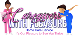 CAREGIVERS WITH PLEASURE IT'S OUR PLEASURE TO SEE YOU THRIVE, HOME CARE SERVICE logo