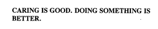 CARING IS GOOD. DOING SOMETHING IS BETTER. logo
