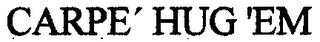 CARPE' HUG 'EM logo