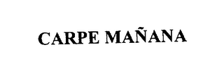 CARPE MANANA