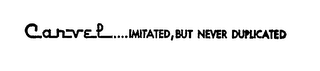 CARVEL IMITATED, BUT NEVER DUPLICATED logo