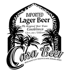 CASA BEER IMPORTED LAGER BEER THE ORIGINAL BEER FROM CASABLANCA 12 FL.OZ./355ML BREWED AND BOTTLED BY BRASSERIES DU MAROC, CASABLANCA, MOROCCO logo