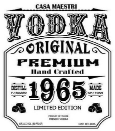 CASA MAESTRI VODKA ORIGINAL PREMIUM HAND CRAFTED DISTILL P/80289 1965 MADE SP/1959 LIMITED EDITION PRODUCT OF FRANCE FRENCH VODKA 40% ALC./VOL. (80 PROOF) CONT. NET. 200ML logo