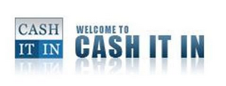 CASH IT IN WELCOME TO CASH IT IN logo