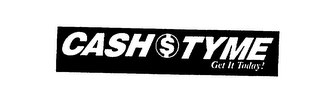 CASH $ TYME GET IT TODAY! logo