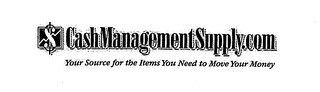 CASHMANAGEMENTSUPPLY.COM YOUR SOURCE FOR THE ITEMS YOU NEED TO MOVE YOUR MONEY logo
