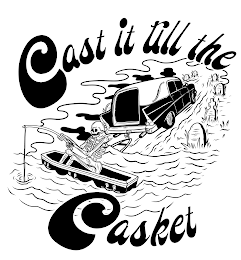 CAST IT TILL THE CASKET logo