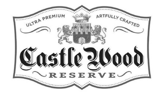 CASTLE WOOD RESERVE ULTRA PREMIUM ARTFULLY CRAFTED logo