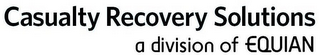 CASUALTY RECOVERY SOLUTIONS A DIVISION OF EQUIAN
