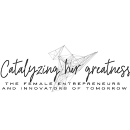 CATALYZING HER GREATNESS THE FEMALE ENTREPRENEURS AND INNOVATORS OF TOMORROW logo