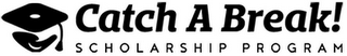CATCH A BREAK! SCHOLARSHIP PROGRAM logo