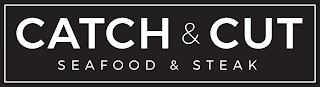 CATCH & CUT SEAFOOD & STEAK