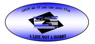 CATCH ME IF YOU CAN AUTO CLUB A LIFE NOT A HOBBY logo