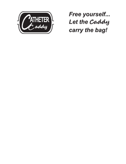 CATHETER CADDY FREE YOURSELF...LET THE CADDY CARRY THE BAG! logo