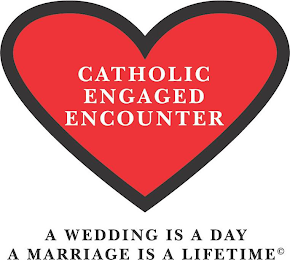 CATHOLIC ENGAGED ENCOUNTER A WEDDING IS A DAY A MARRIAGE IS A LIFETIME logo