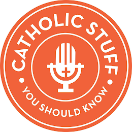 CATHOLIC STUFF · YOU SHOULD KNOW ·