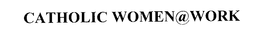 CATHOLIC WOMEN@WORK logo