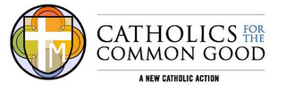 CATHOLICS FOR THE COMMON GOOD A NEW CATHOLIC ACTION M logo