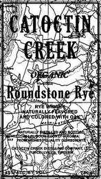 CATOCTIN CREEK ORGANIC ROUNDSTONE RYE RYE WHISKY NATURALLY FLAVORED AND COLORED WITH OAK NATURALLY DISTILLED AND BOTTLED IN LOUDOUN COUNTY VIRGINIA FROM HIGHEST QUALITY INGREDIENTS CATOCTIN CREEK DISTILLING COMPANY, LLC PURCELLVILLE, VIRGINIA 40% ALC BY VOL 750 ML logo